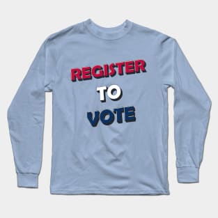 Register to vote Long Sleeve T-Shirt